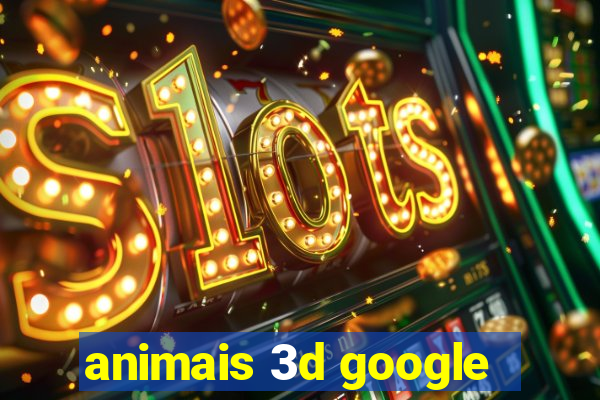 animais 3d google